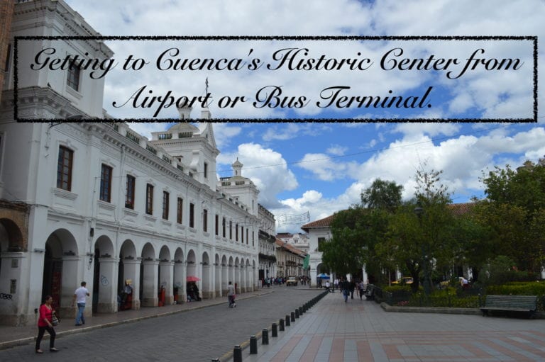Getting to Cuenca’s Historic Center from Airport or Bus Terminal.