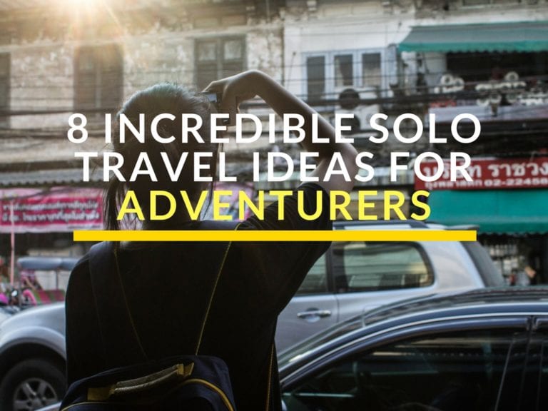 8 Incredible Solo Travel Ideas for Adventurers