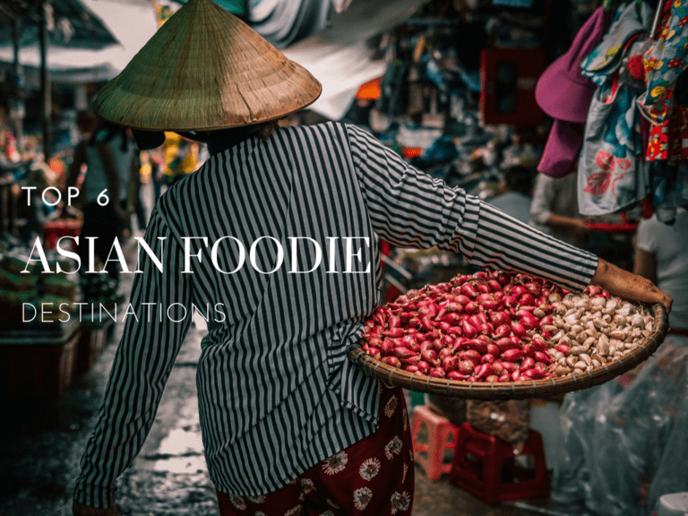 Top 6 Asian Foodie Destinations