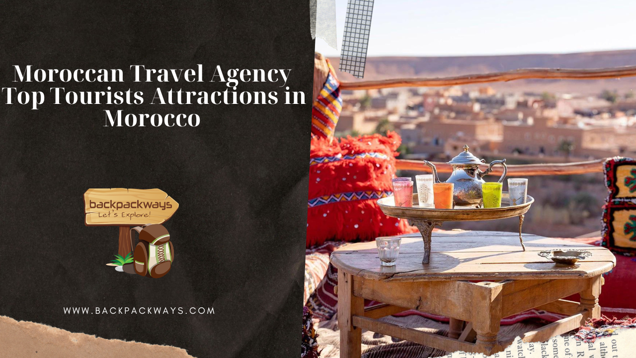 Moroccan Travel Agency Top Tourists Attractions in Morocco