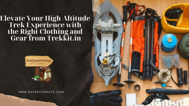 Elevate Your High Altitude Trek Experience with the Right Clothing and Gear from Trekkit.in